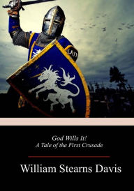 Title: God Wills It! A Tale of the First Crusade, Author: William Stearns Davis