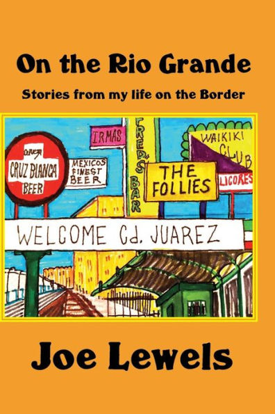 On the Rio Grande: Stories From My Life on the Border