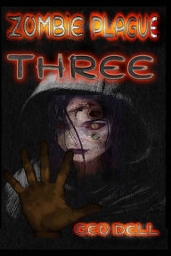 Title: Zombie Plague: Book Three, Author: Geo Dell