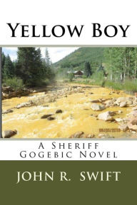Title: Yellow Boy: A Sheriff Gogebic Novel, Author: John R. Swift