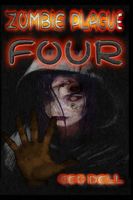 Title: Zombie Plague: Book Four, Author: Geo Dell