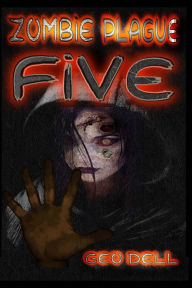 Title: Zombie Plague: Book Five, Author: Geo Dell