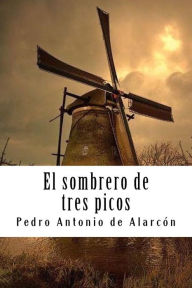 Title: El sombrero de tres picos, Author: Pedro Antonio de Alarcon