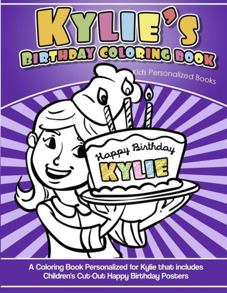 Kylie's Birthday Coloring Book Kids Personalized Books: A Coloring Book Personalized for Kylie that includes Children's Cut Out Happy Birthday Posters