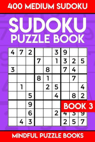 Title: Sudoku Puzzle Book 3: 400 Medium Sudoku, Author: Mindful Puzzle Books