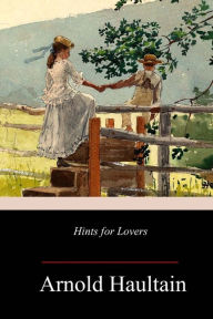 Title: Hints for Lovers, Author: Arnold Haultain