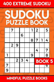 Title: Sudoku Puzzle Book 5: 400 Extreme (Very Hard) Sudoku, Author: Mindful Puzzle Books