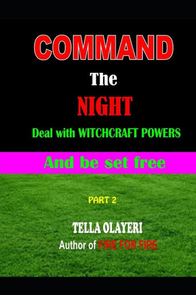 Command the NIGHT deal with WITCHCRAFT powers and be set free