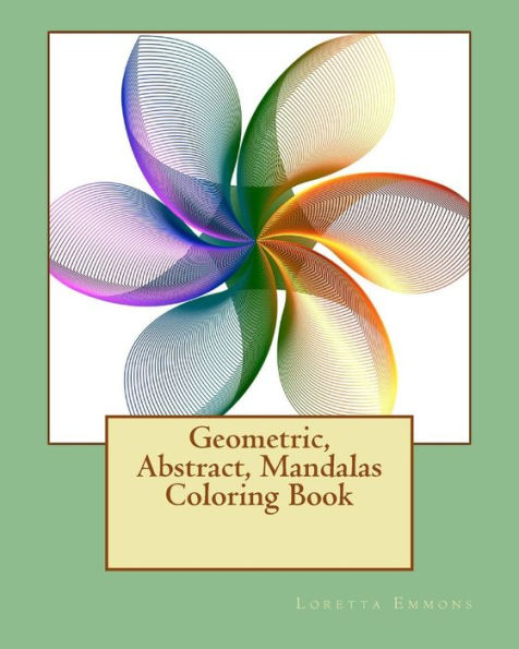 Geometric, Abstract, Mandalas Coloring Book: From Easy to Expert; Something for Everyone