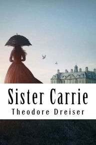 Title: Sister Carrie, Author: Theodore Dreiser