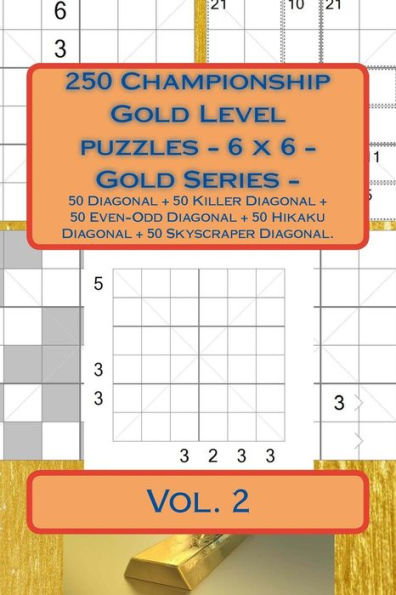 250 Championship Gold Level Puzzles - 6 X 6 - Gold Series - Vol. 2: 50 Diagonal + 50 Killer Diagonal + 50 Even-Odd Diagonal + 50 Hikaku Diagonal + 50 Skyscraper Diagonal. Book for Your Mood.