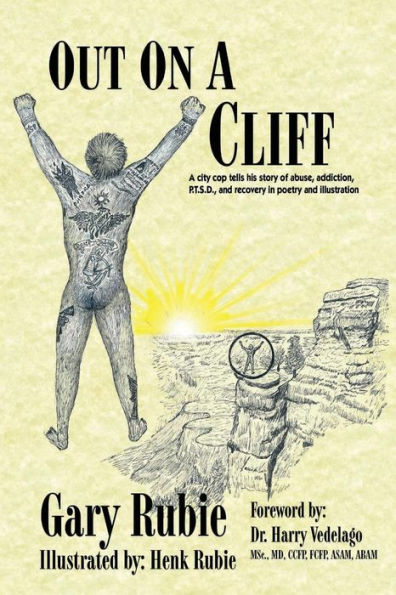 Out On A Cliff: A city cop tells his story of abuse, addiction, P.T.S.D., and recovery in poetry and illustration