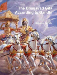 Title: The Bhagavad Gita According to Gandhi, Author: Mahatma Gandhi