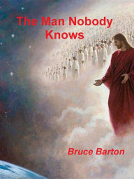 Title: The Man Nobody Knows, Author: Bruce Barton