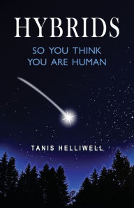 Title: Hybrids: So you think you are human, Author: Tanis Helliwell