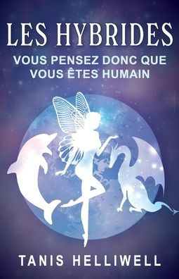 Les Hybrides: Vous Pensez Donc Que Vous ï¿½tes Humain