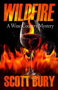 Title: Wildfire: A Wine Country Mystery, Author: Scott Bury