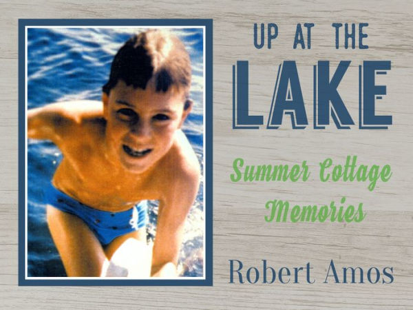 Up at the Lake: Summer Cottage Memories