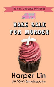 Title: Bake Sale for Murder, Author: Harper Lin