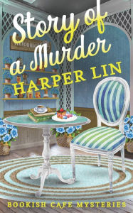 Title: Story of a Murder: A Bookish Cafe Mystery, Author: Harper Lin