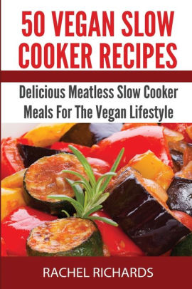 50 Vegan Slow Cooker Recipes Delicious Meatless Slow Cooker Meals For The Vegan Lifestylepaperback - 