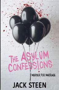 Title: The Asylum Confessions: Till Death Do Us Part, Author: Jack Steen