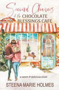 Title: Second Chances at the Chocolate Blessings Cafe, Author: Steena Marie Holmes