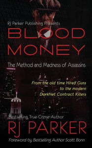 Title: Blood Money: The Method and Madness of Assassins, Author: RJ Parker PhD