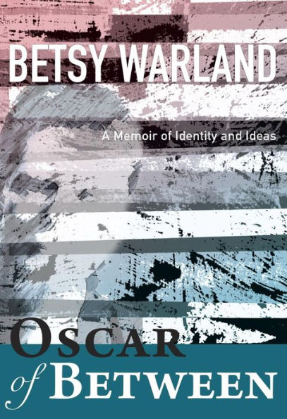 Oscar of Between: A Memoir of Identity and Ideas
