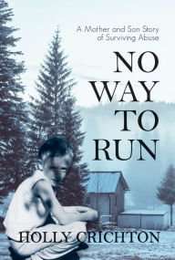 Title: No Way to Run: A Mother and Son Story of Surviving Abuse, Author: Holly Crichton