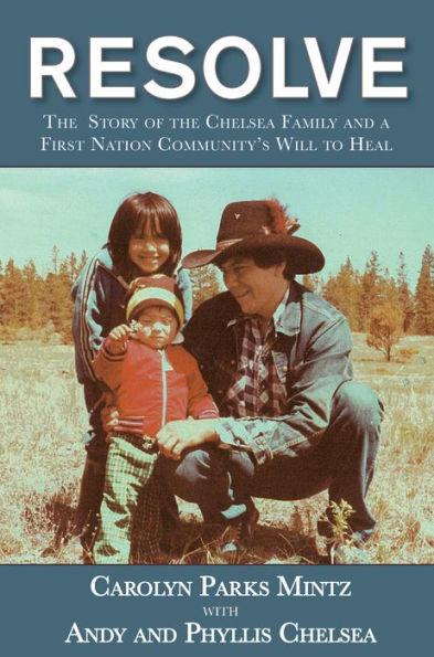 Resolve: the Story of Chelsea Family and a First Nation Community's Will to Heal