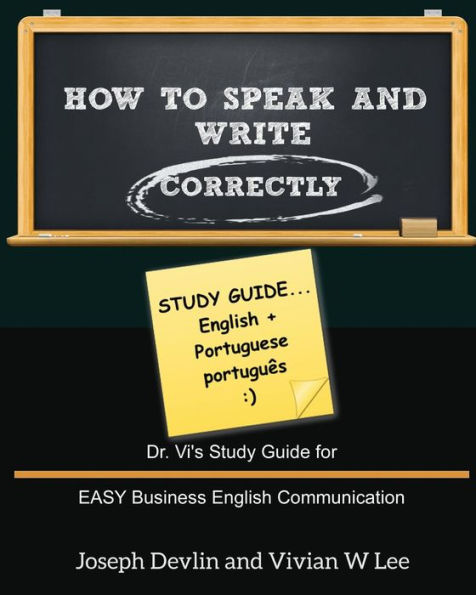 How to Speak and Write Correctly: Study Guide (English + Portuguese): Dr. Vi's Study Guide for EASY Business English Communication