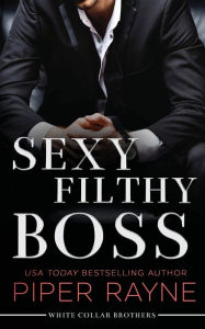 Title: Sexy Filthy Boss (White Collar Brothers Series #1), Author: Piper Rayne