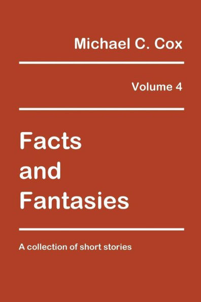 Facts and Fantasies Volume 4: A Collection of Short Stories