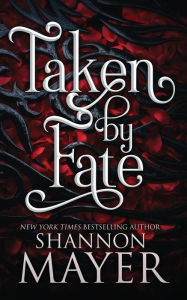 Title: Taken by Fate, Author: Shannon Mayer