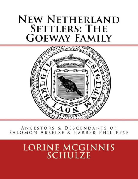 New Netherland Settlers: The Goeway Family: Ancestors & Descendants of Salomon Abbelse & Barber Philippse