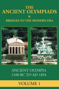 Title: The Ancient Olympiads: 776 BC to 393 AD, Author: James Lynch