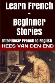 Title: Learn French - Beginner Stories: Interlinear French to English, Author: Bermuda Word