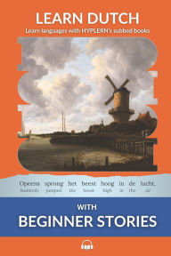 Title: Learn Dutch with Beginner Stories: Interlinear Dutch to English, Author: Bermuda Word Hyplern
