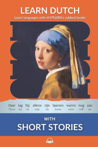 Title: Learn Dutch with Short Stories: Interlinear Dutch to English, Author: Bermuda Word Hyplern