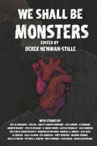 Title: We Shall Be Monsters: Mary Shelley's Frankenstein Two Centuries On, Author: Derek Newman-Stille