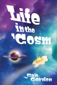 Title: Life in the 'Cosm, Author: Cait Gordon