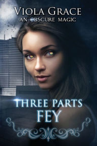 Title: Three Parts Fey, Author: Viola Grace