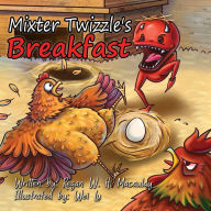 Title: Mixter Twizzle's Breakfast, Author: Regan W. H. Macaulay