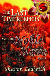 Title: The Last Timekeepers and the Noble Slave, Author: Sharon Ledwith