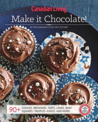 Title: Canadian Living: Make it Chocolate!, Author: Test Kitchen Canadian Living