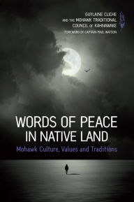 Title: Words of Peace in Native Land: Mohawk culture, values and traditions, Author: Guylaine Cliche