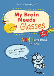 Free computer books downloading My brain needs glasses - 4e edition: ADHD explained to kids (English literature) by Annick Vincent, Annick Vincent 