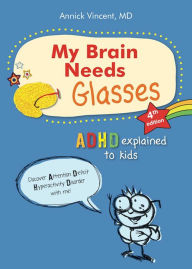 Ebooks download free My brain needs glasses - 4e edition: ADHD explained to kids RTF CHM by Annick Vincent