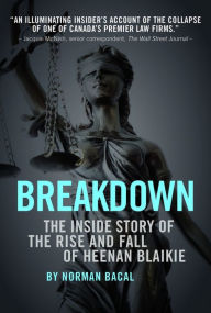 Title: Breakdown: The Inside Story of the Rise and Fall of Heenan Blaikie, Author: Rakesh Kala